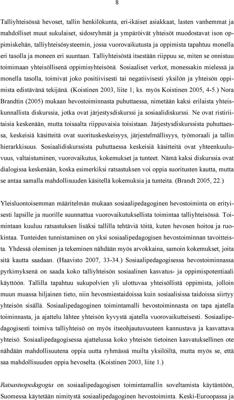 Talliyhteisöstä itsestään riippuu se, miten se onnistuu toimimaan yhteisöllisenä oppimisyhteisönä.