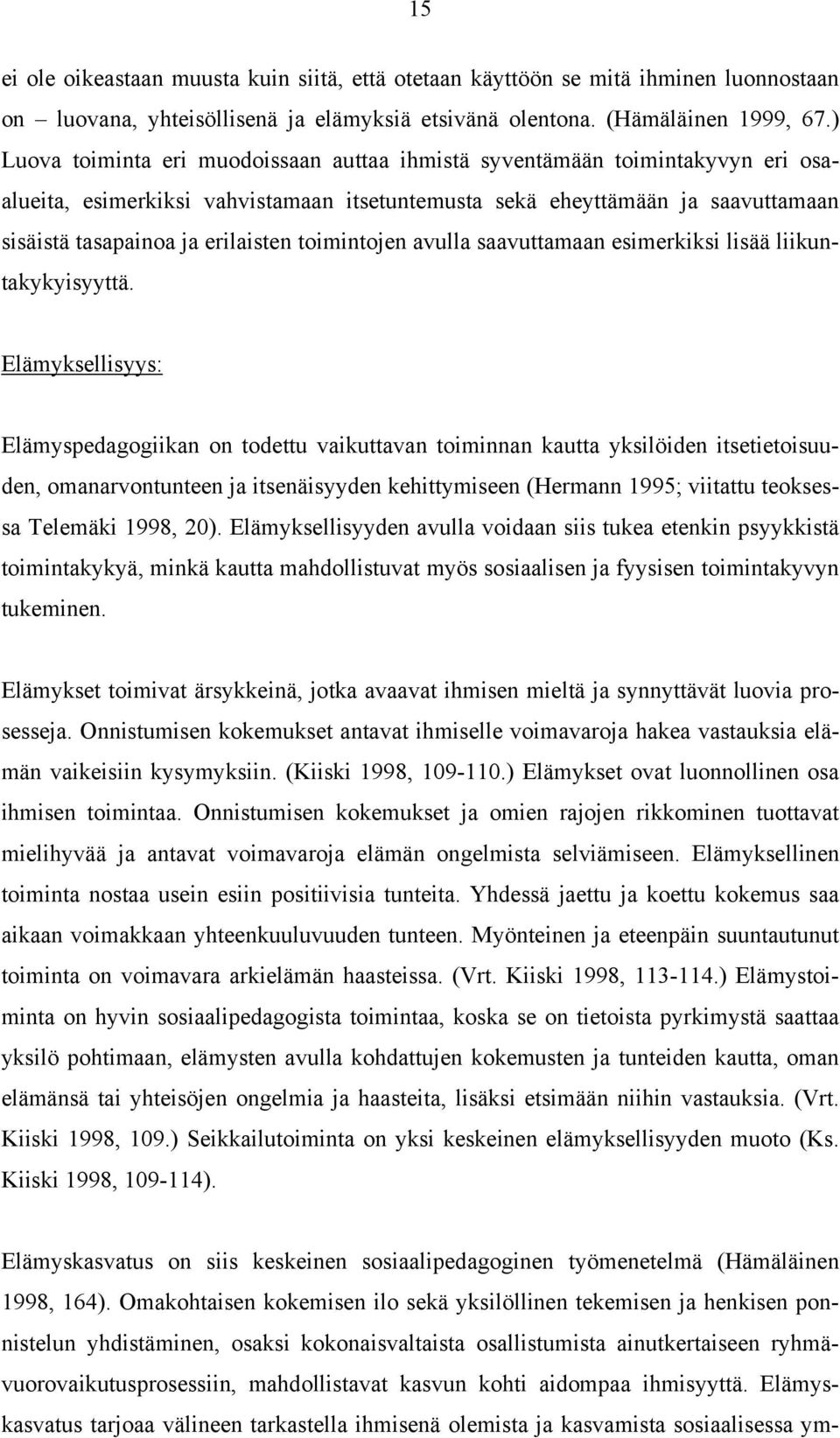 toimintojen avulla saavuttamaan esimerkiksi lisää liikuntakykyisyyttä.