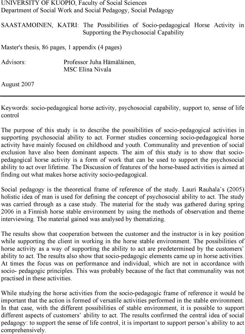 psychosocial capability, support to, sense of life control The purpose of this study is to describe the possibilities of socio-pedagogical activities in supporting psychosocial ability to act.