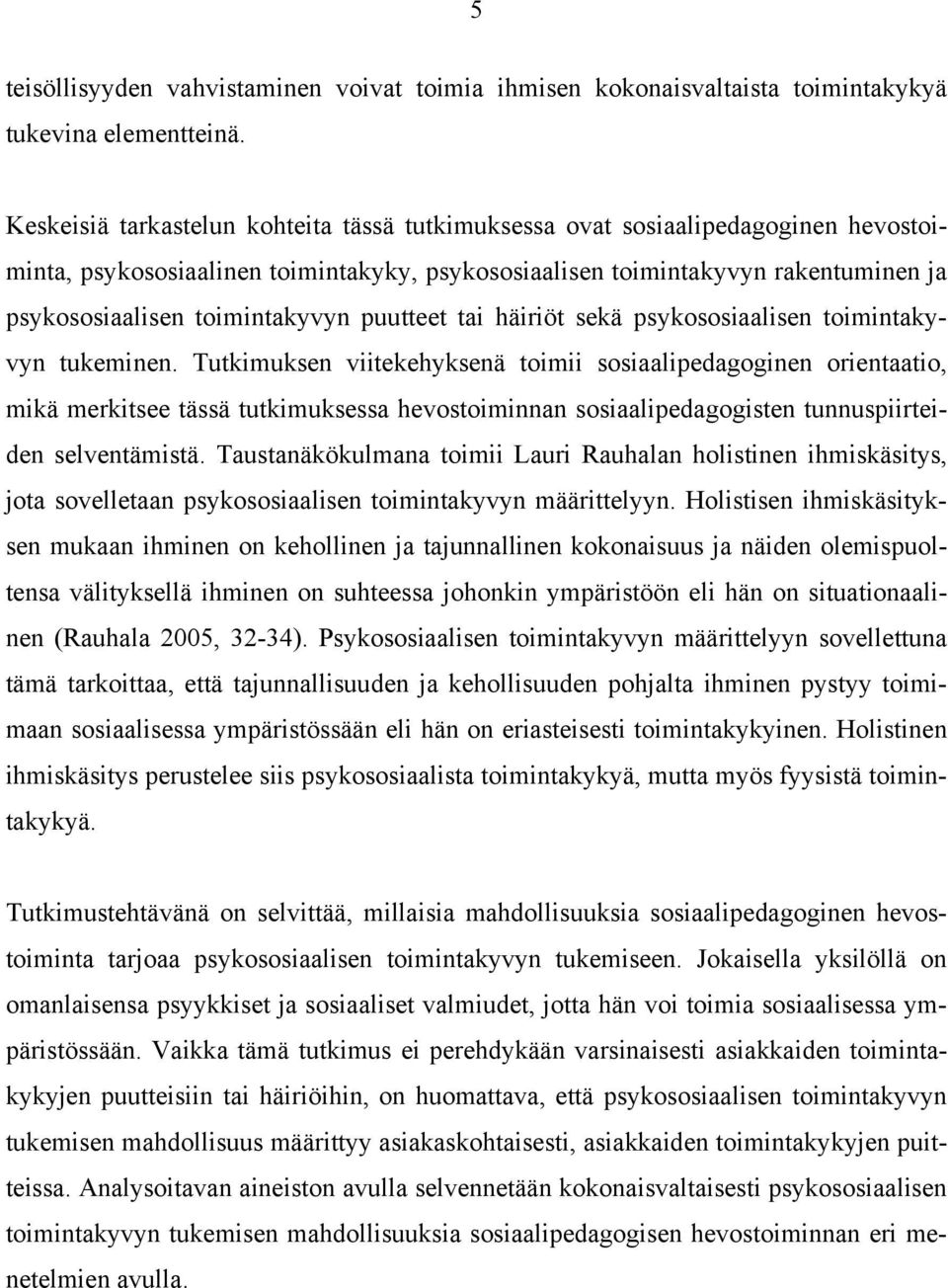 puutteet tai häiriöt sekä psykososiaalisen toimintakyvyn tukeminen.