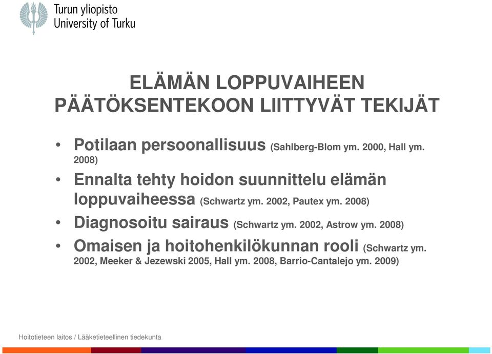 2002, Pautex ym. 2008) Diagnosoitu sairaus (Schwartz ym. 2002, Astrow ym.