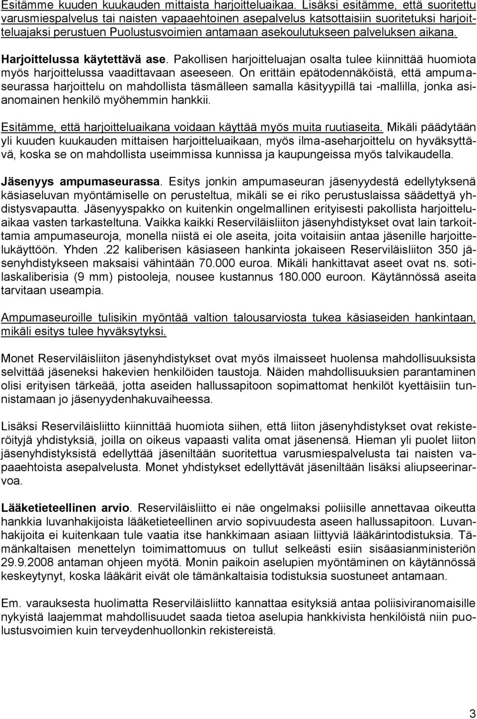 aikana. Harjoittelussa käytettävä ase. Pakollisen harjoitteluajan osalta tulee kiinnittää huomiota myös harjoittelussa vaadittavaan aseeseen.