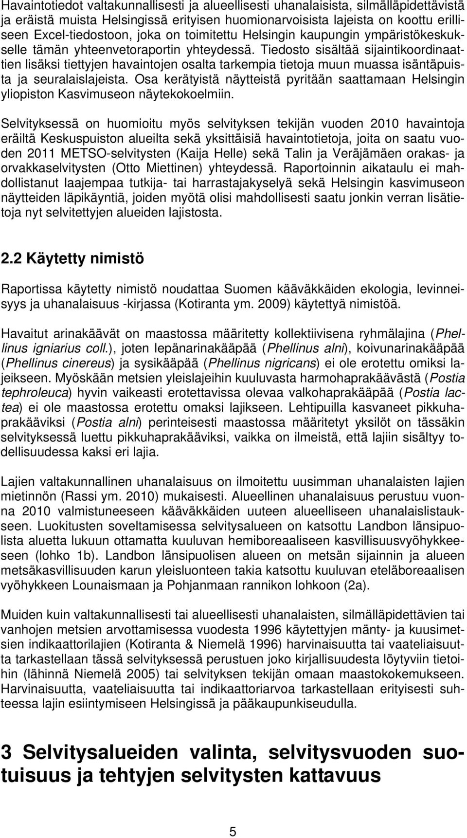 Tiedosto sisältää sijaintikoordinaattien lisäksi tiettyjen havaintojen osalta tarkempia tietoja muun muassa isäntäpuista ja seuralaislajeista.