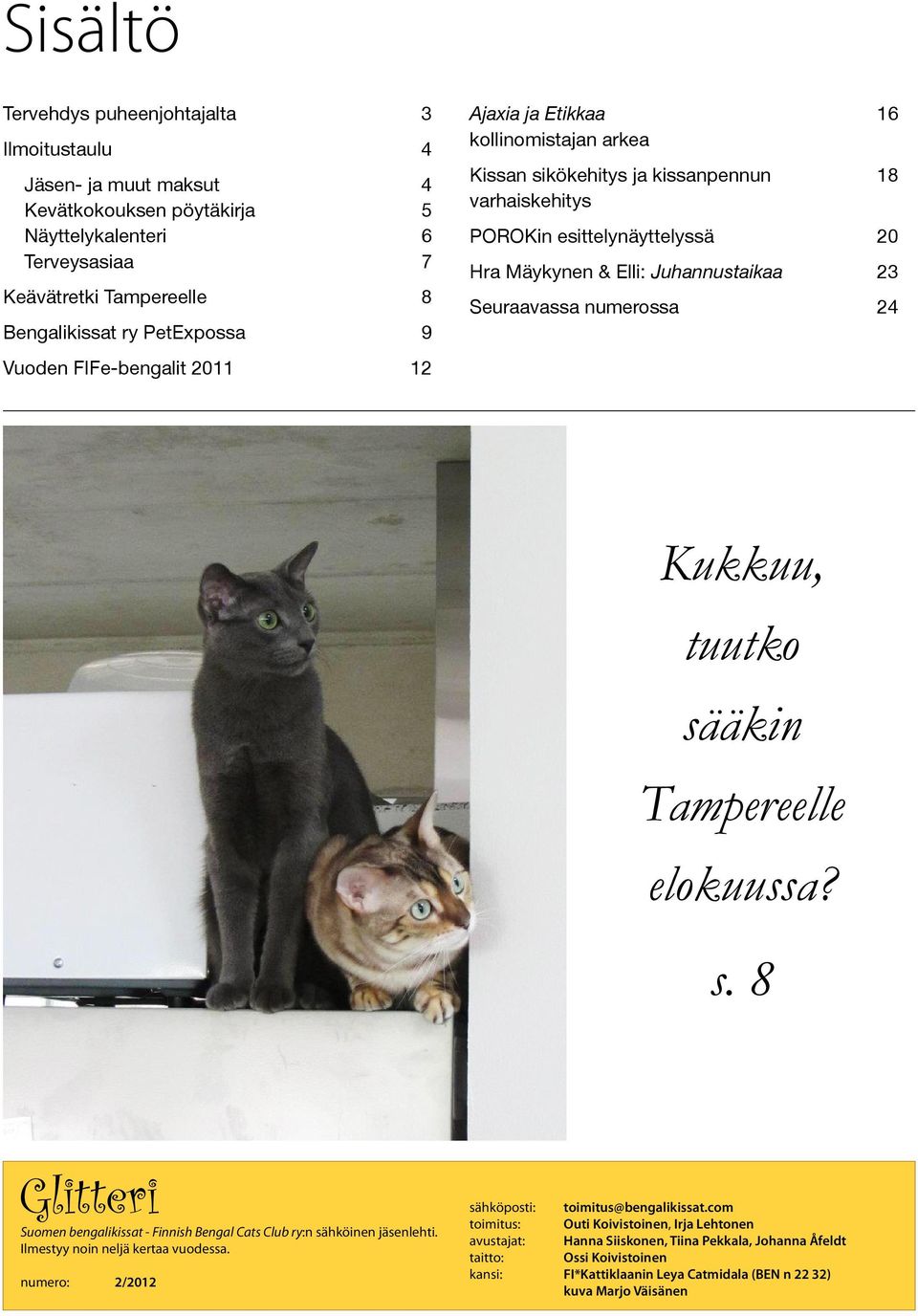 Seuraavassa numerossa 24 Kukkuu, tuutko sääkin Tampereelle elokuussa? s. 8 Glitteri sähköposti: toimitus@bengalikissat.