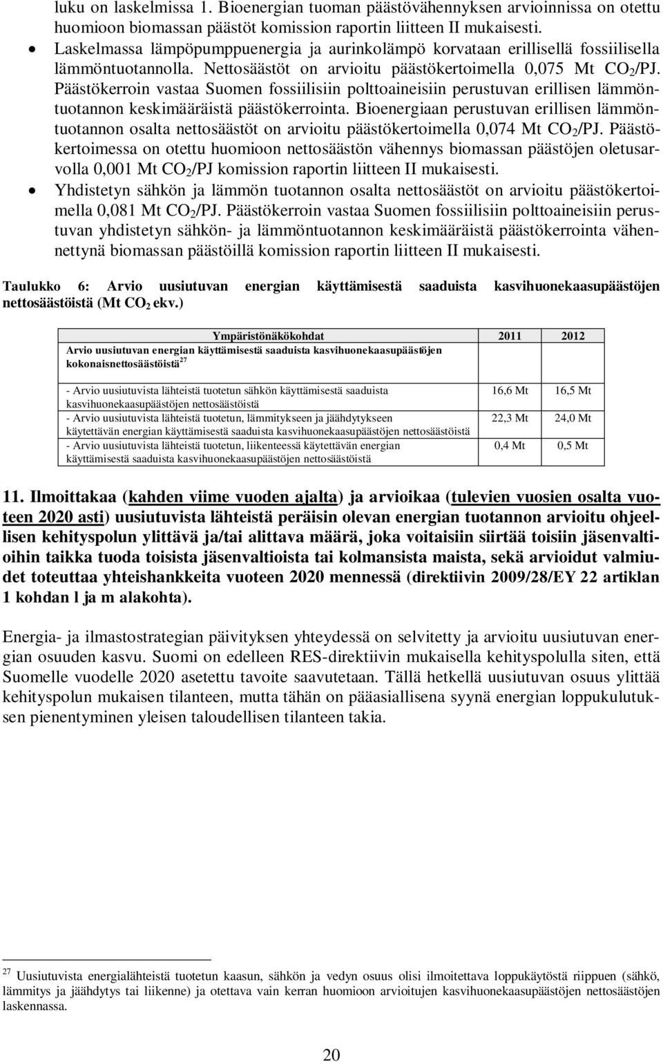 Päästökerroin vastaa Suomen fossiilisiin polttoaineisiin perustuvan erillisen lämmöntuotannon keskimääräistä päästökerrointa.