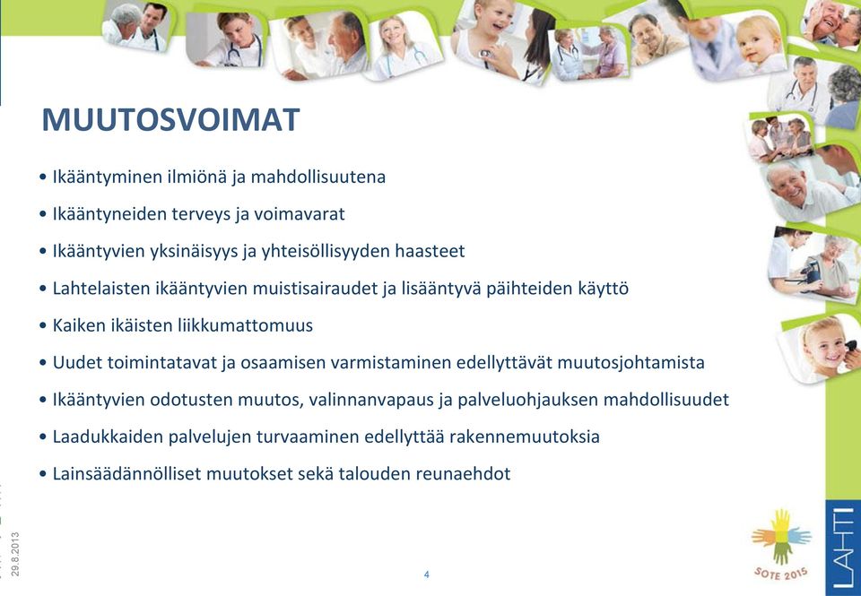 Uudet toimintatavat ja osaamisen varmistaminen edellyttävät muutosjohtamista Ikääntyvien odotusten muutos, valinnanvapaus ja