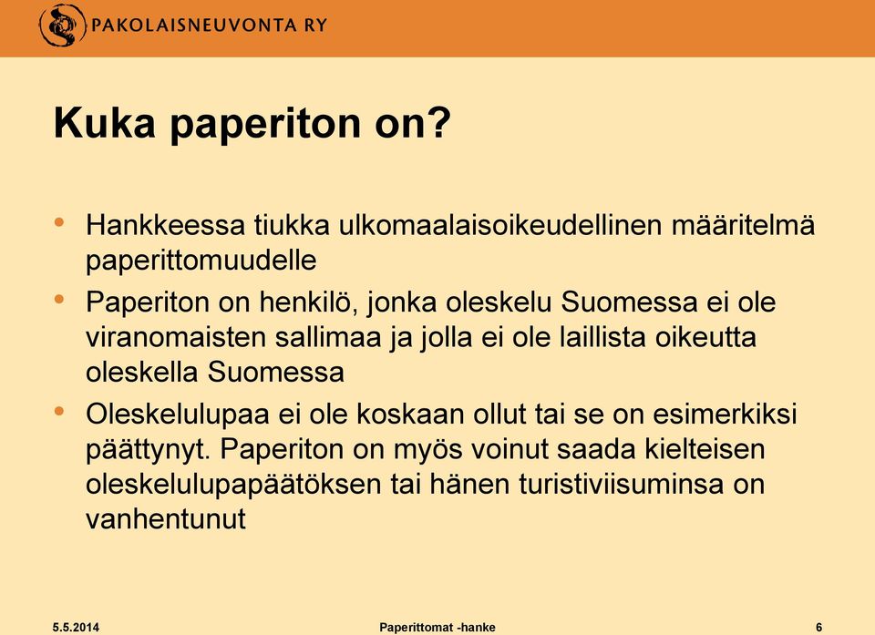 oleskelu Suomessa ei ole viranomaisten sallimaa ja jolla ei ole laillista oikeutta oleskella Suomessa