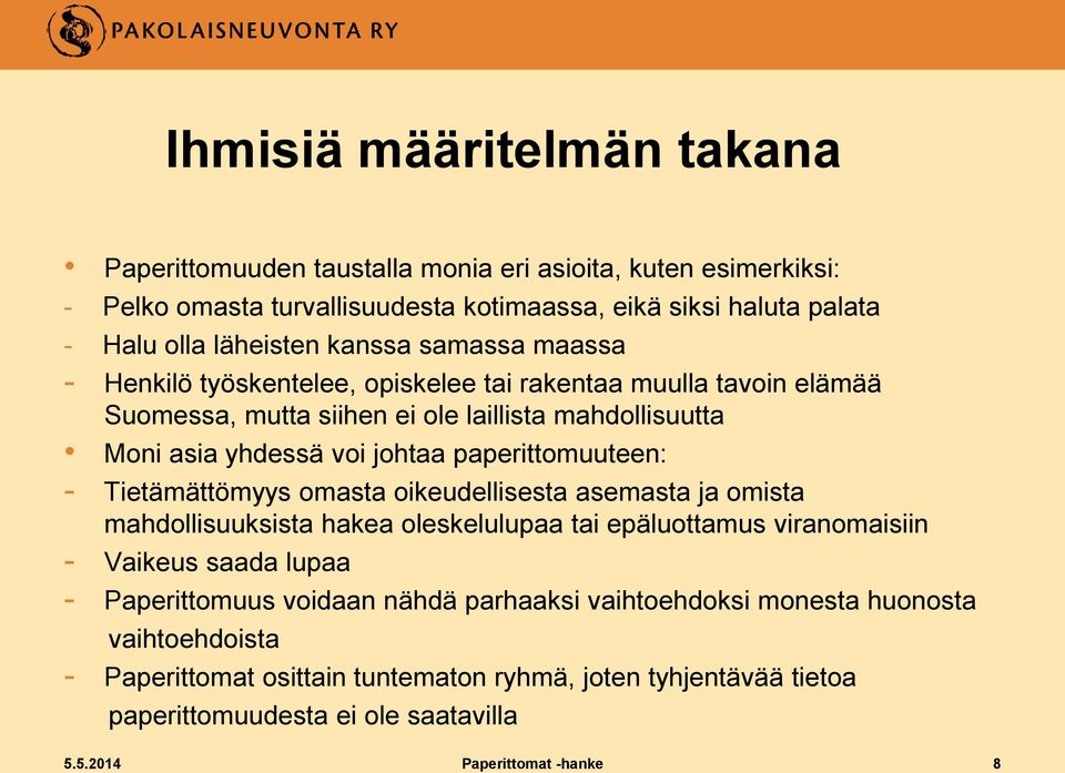 paperittomuuteen: - Tietämättömyys omasta oikeudellisesta asemasta ja omista mahdollisuuksista hakea oleskelulupaa tai epäluottamus viranomaisiin - Vaikeus saada lupaa - Paperittomuus