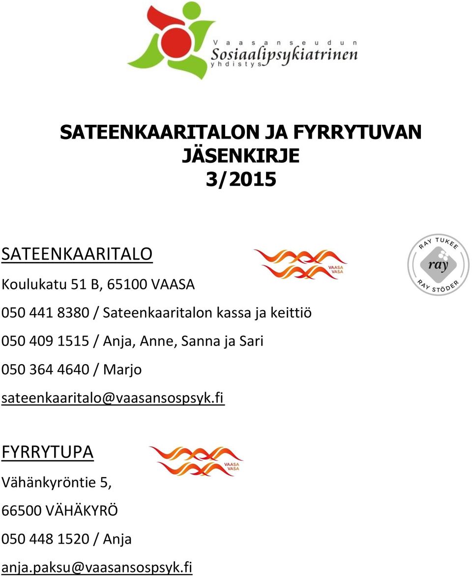 Anne, Sanna ja Sari 050 364 4640 / Marjo sateenkaaritalo@vaasansospsyk.