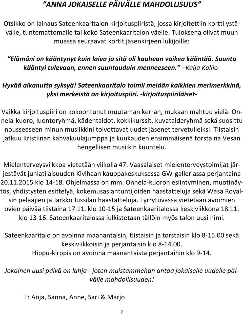 Kaija Kallio- Hyvää alkanutta syksyä! Sateenkaaritalo toimii meidän kaikkien merimerkkinä, yksi merkeistä on kirjoituspiiri.