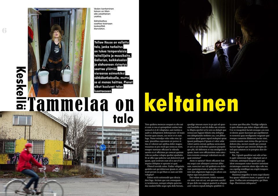 Gallerian, keikkaluolan ja olohuoneen risteytys saattaa yllättää vieraansa esimerkiksi sähkökatkoksella, mutta se ei menoa haittaa. Pienet oikut kuuluvat talon luonteeseen.