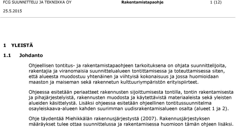 muodostuu yhtenäinen ja viihtyisä kokonaisuus ja jossa huomioidaan maaston ja maiseman sekä rakennetun kulttuuriympäristön erityispiirteet.