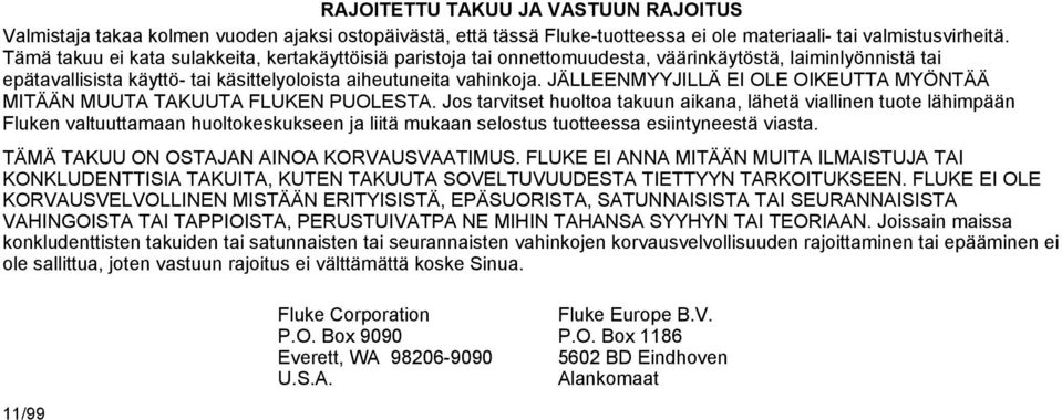 JÄLLEENMYYJILLÄ EI OLE OIKEUTTA MYÖNTÄÄ MITÄÄN MUUTA TAKUUTA FLUKEN PUOLESTA.