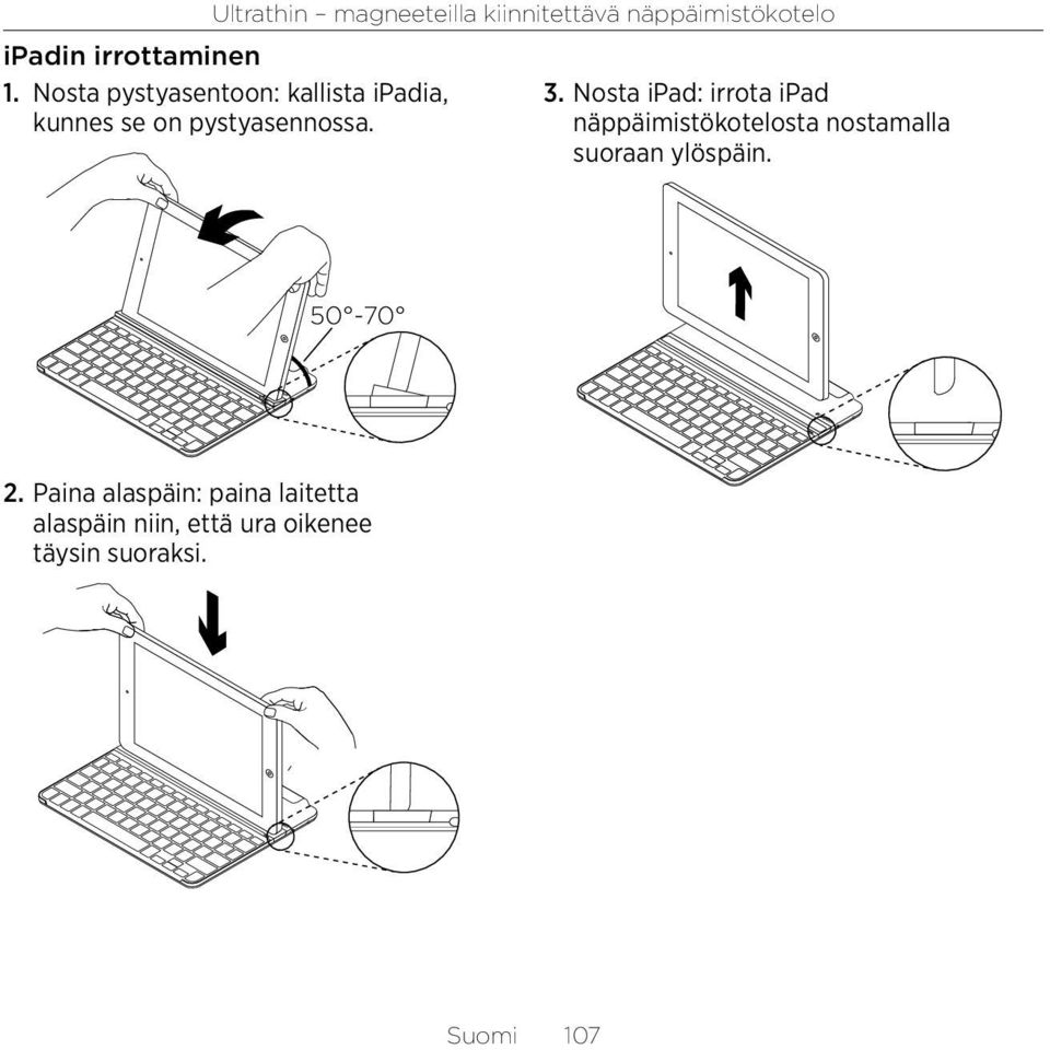 Nosta ipad: irrota ipad näppäimistökotelosta nostamalla suoraan ylöspäin.