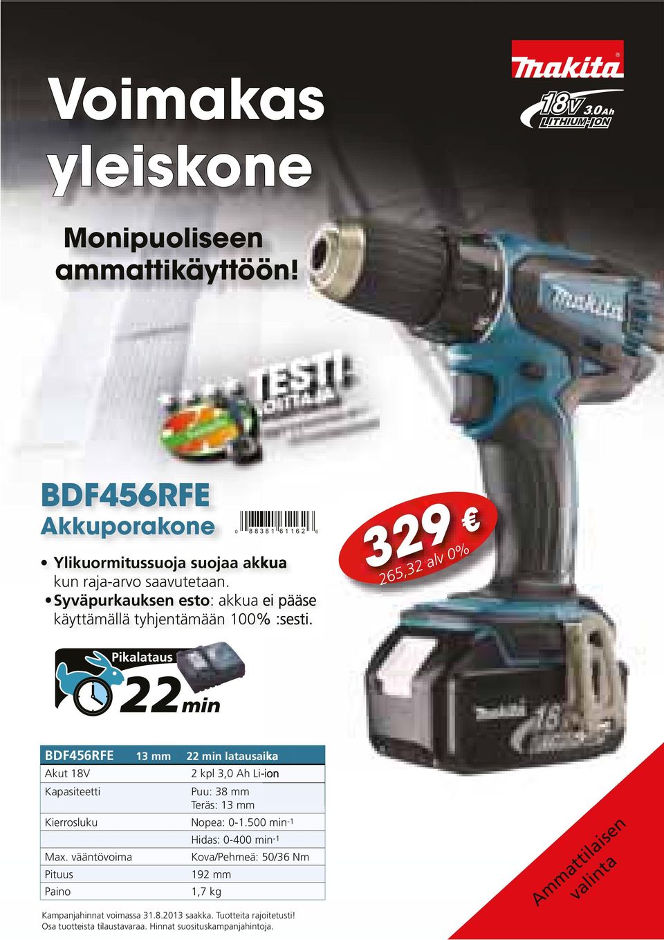 329 265,32 alv 0% Pikalataus 22min BDF456RFE 13 mm 22 min latausaika Akut 18V 2 kpl 3,0 Ah Li-ion Kapasiteetti Puu: 38 mm Teräs: 13 mm Kierrosluku Nopea: