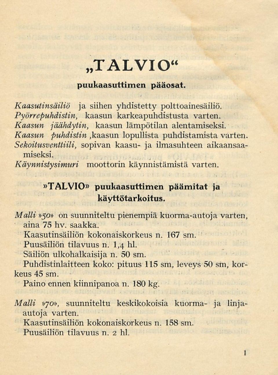 »talvio» puukaasuttimen päämitat ja käyttötarkoitus. Malli»50» on suunniteltu pienempiä kuorma-autoja varten aina 75 hv. saakka. Kaasutinsäiliön kokonaiskorkeus n. 167 sm. Puusäiliön tilavuus n.