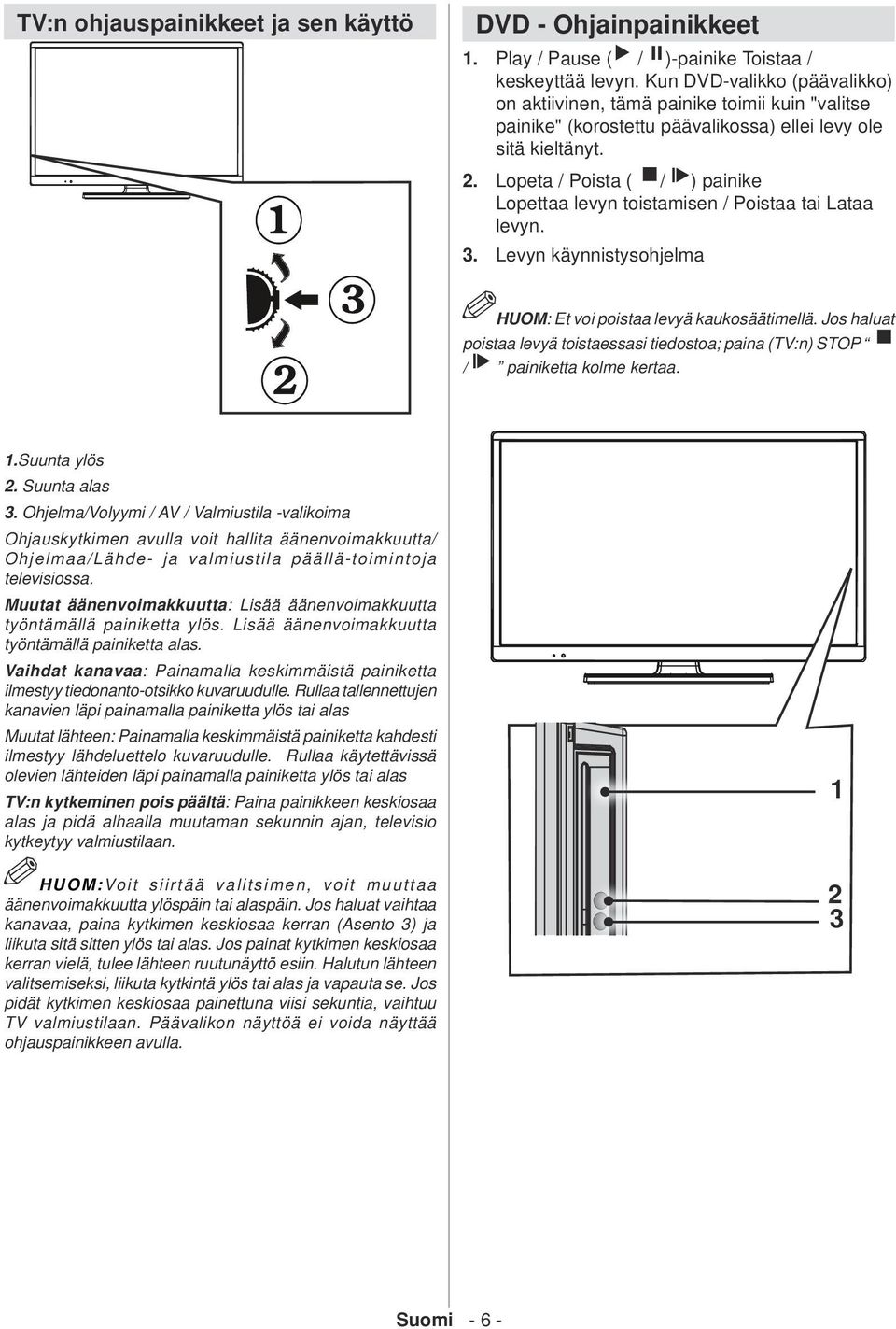 Lopeta / Poista ( / ) painike Lopettaa levyn toistamisen / Poistaa tai Lataa levyn. 3. Levyn käynnistysohjelma HUOM: Et voi poistaa levyä kaukosäätimellä.