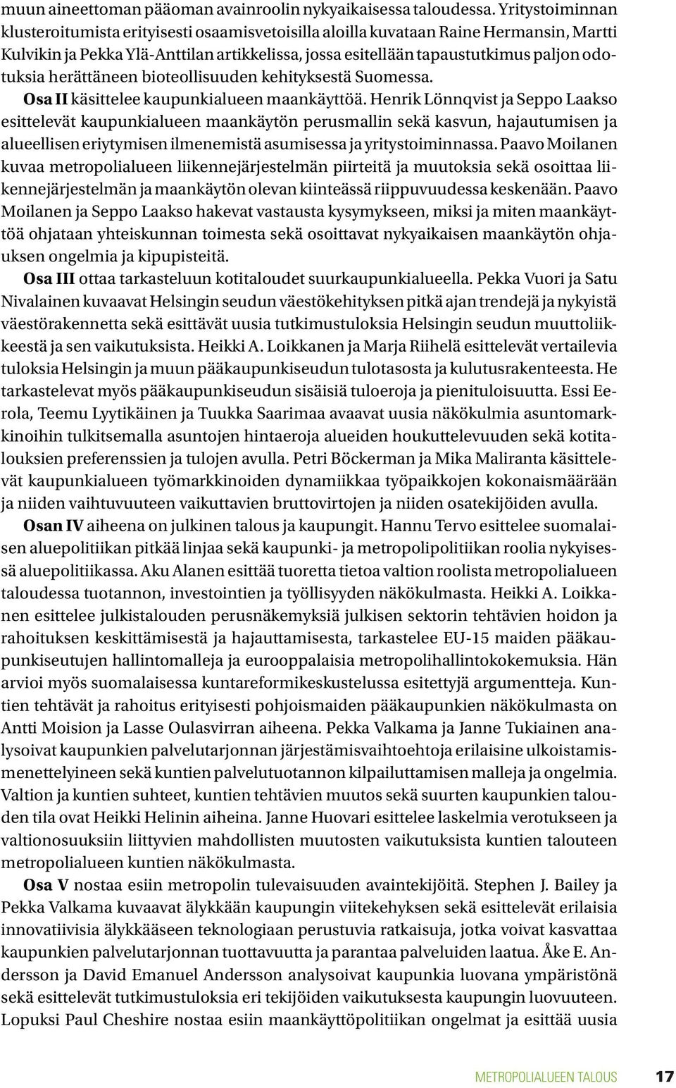 herättäneen bioteollisuuden kehityksestä Suomessa. Osa II käsittelee kaupunkialueen maankäyttöä.