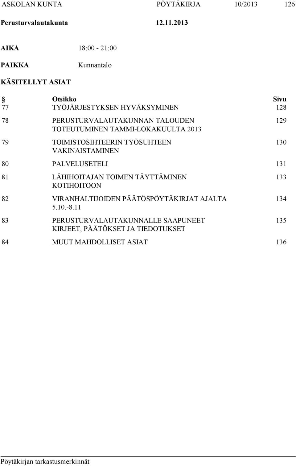 TALOUDEN TOTEUTUMINEN TAMMI-LOKAKUULTA 2013 79 TOIMISTOSIHTEERIN TYÖSUHTEEN VAKINAISTAMINEN 129 130 80 PALVELUSETELI 131 81