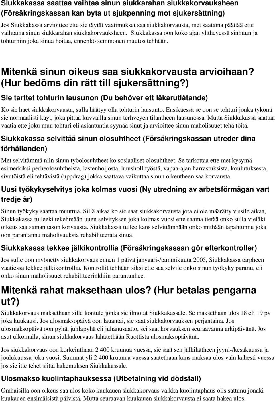 Mitenkä sinun oikeus saa siukkakorvausta arvioihaan? (Hur bedöms din rätt till sjukersättning?