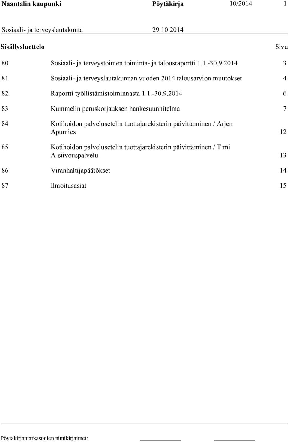 2014 3 81 Sosiaali- ja terveyslautakunnan vuoden 2014 talousarvion muutokset 4 82 Raportti työllistämistoiminnasta 1.