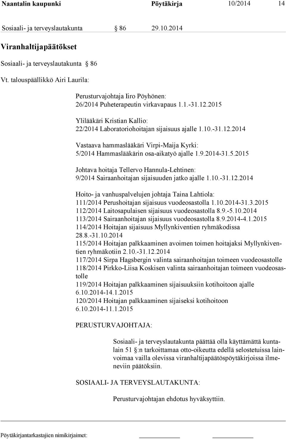 9.2014-31.5.2015 Johtava hoitaja Tellervo Hannula-Lehtinen: 9/2014 Sairaanhoitajan sijaisuuden jatko ajalle 1.10.-31.12.