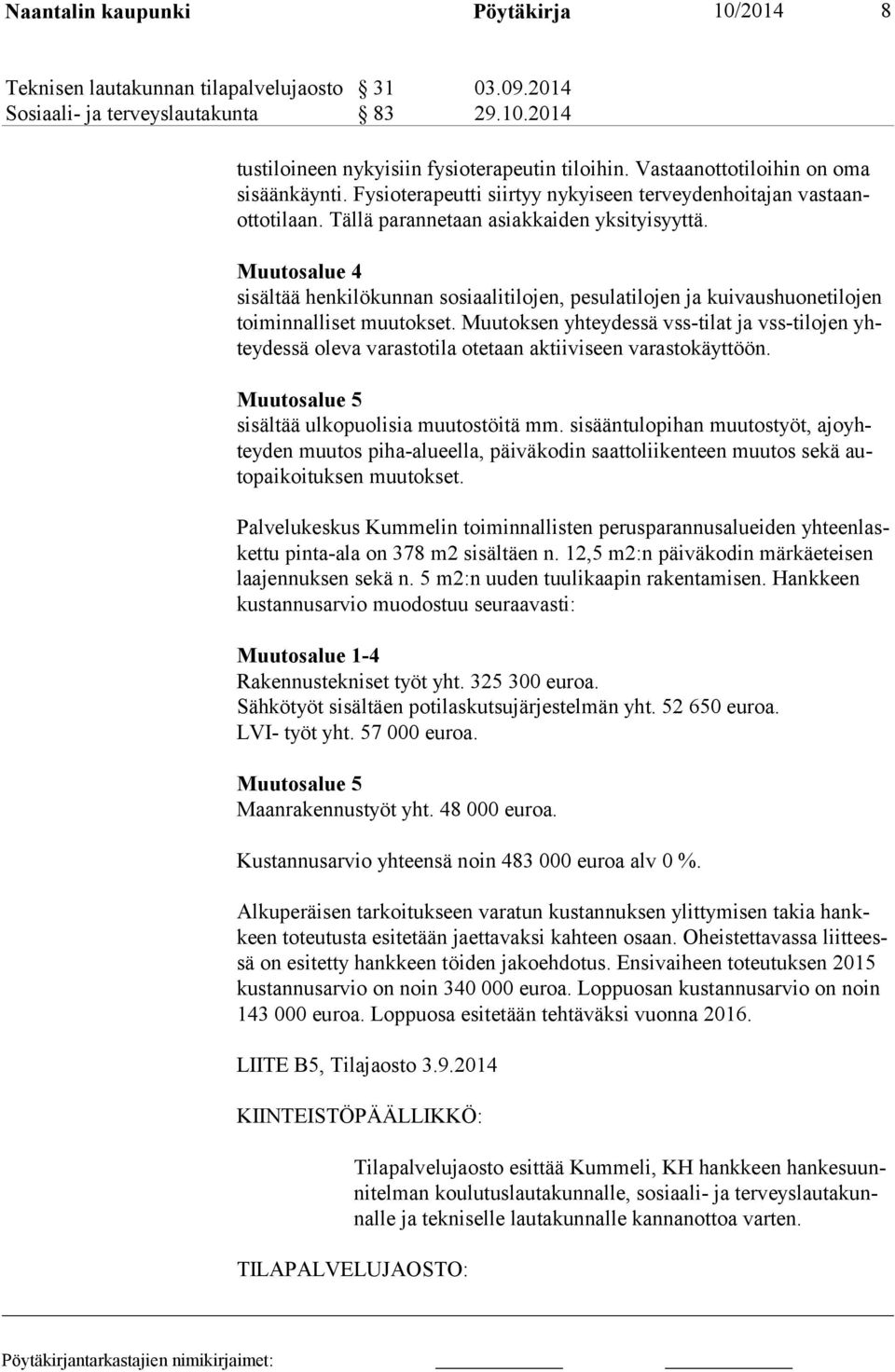 Muutosalue 4 sisältää henkilökunnan sosiaalitilojen, pesulatilojen ja kui vaus huo ne ti lojen toiminnalliset muutokset.