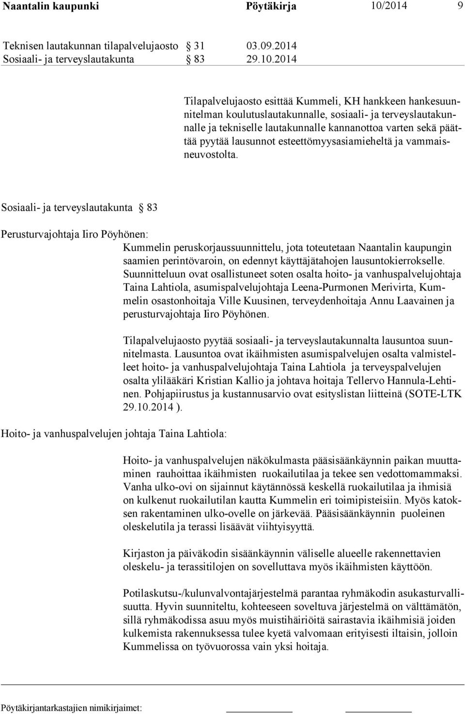 2014 Tilapalvelujaosto esittää Kummeli, KH hankkeen hankesuunnitelman koulutuslautakunnalle, sosiaali- ja terveyslautakunnalle ja tekniselle lautakunnalle kannanottoa varten sekä päättää pyytää