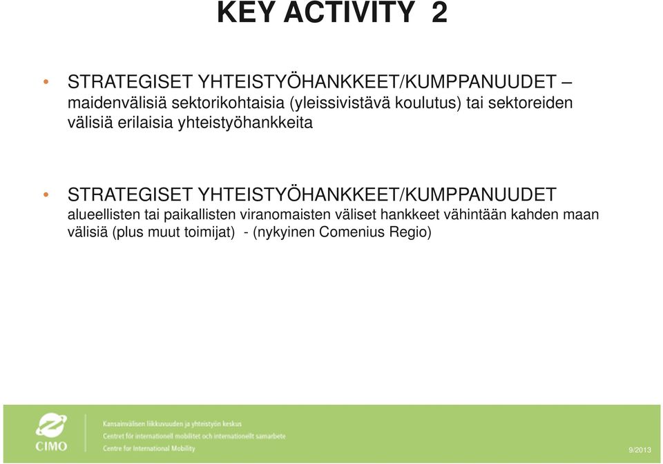 yhteistyöhankkeita STRATEGISET YHTEISTYÖHANKKEET/KUMPPANUUDET alueellisten tai