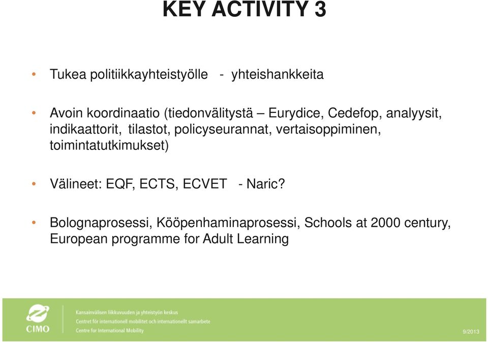policyseurannat, vertaisoppiminen, toimintatutkimukset) Välineet: EQF, ECTS, ECVET -