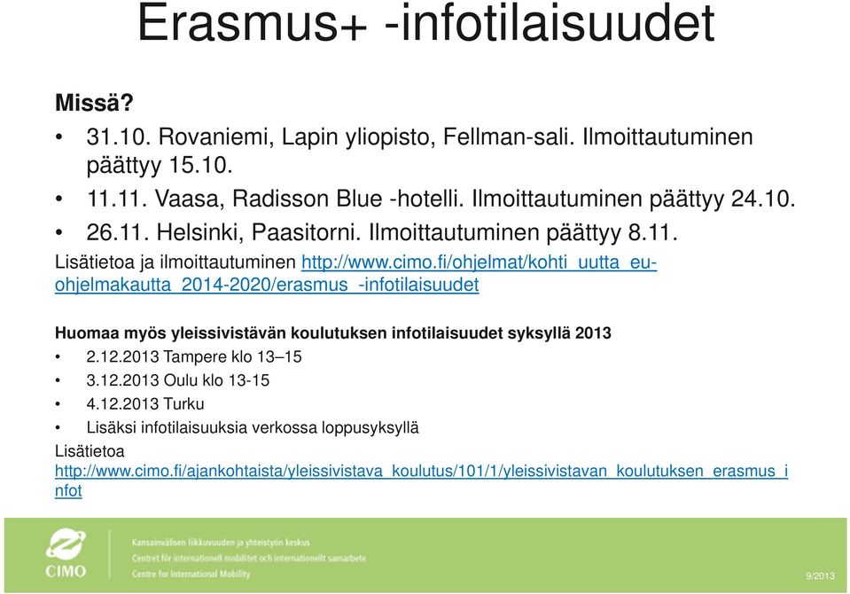fi/ohjelmat/kohti_uutta_euohjelmakautta_2014-2020/erasmus_-infotilaisuudet Huomaa myös yleissivistävän koulutuksen infotilaisuudet syksyllä 2013 2.12.