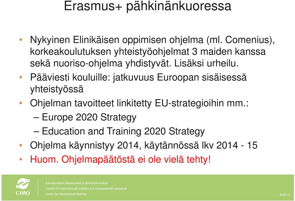 Pääviesti kouluille: jatkuvuus Euroopan sisäisessä yhteistyössä Ohjelman tavoitteet linkitetty EU-strategioihin