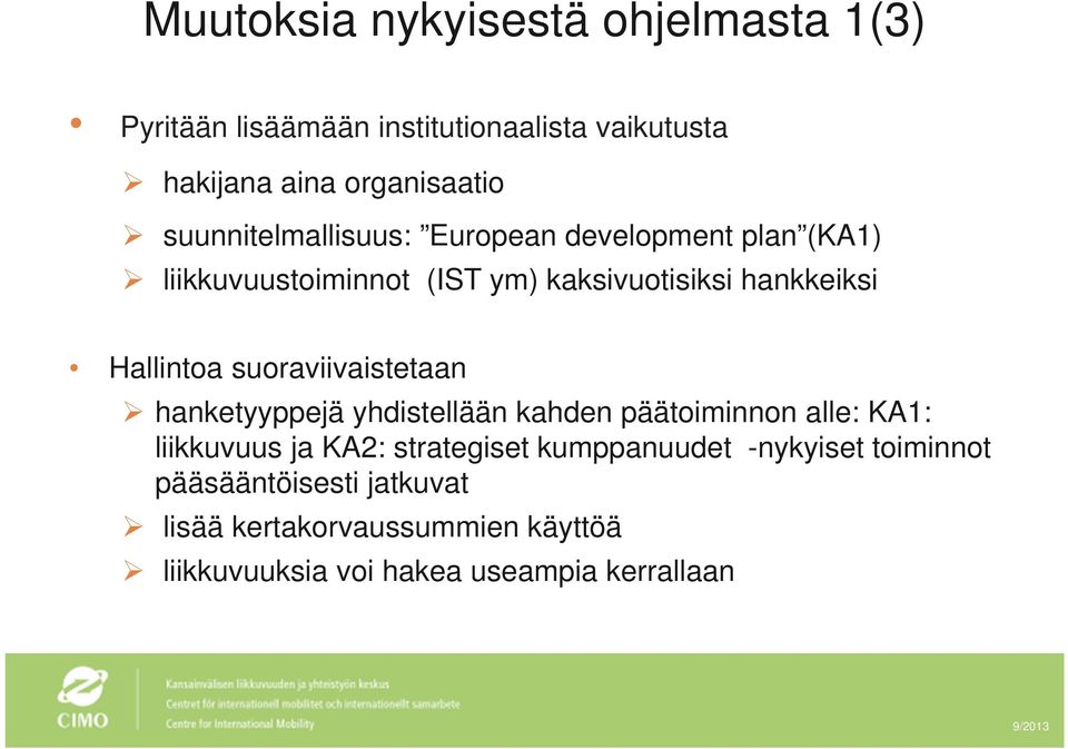 suoraviivaistetaan hanketyyppejä yhdistellään kahden päätoiminnon alle: KA1: liikkuvuus ja KA2: strategiset