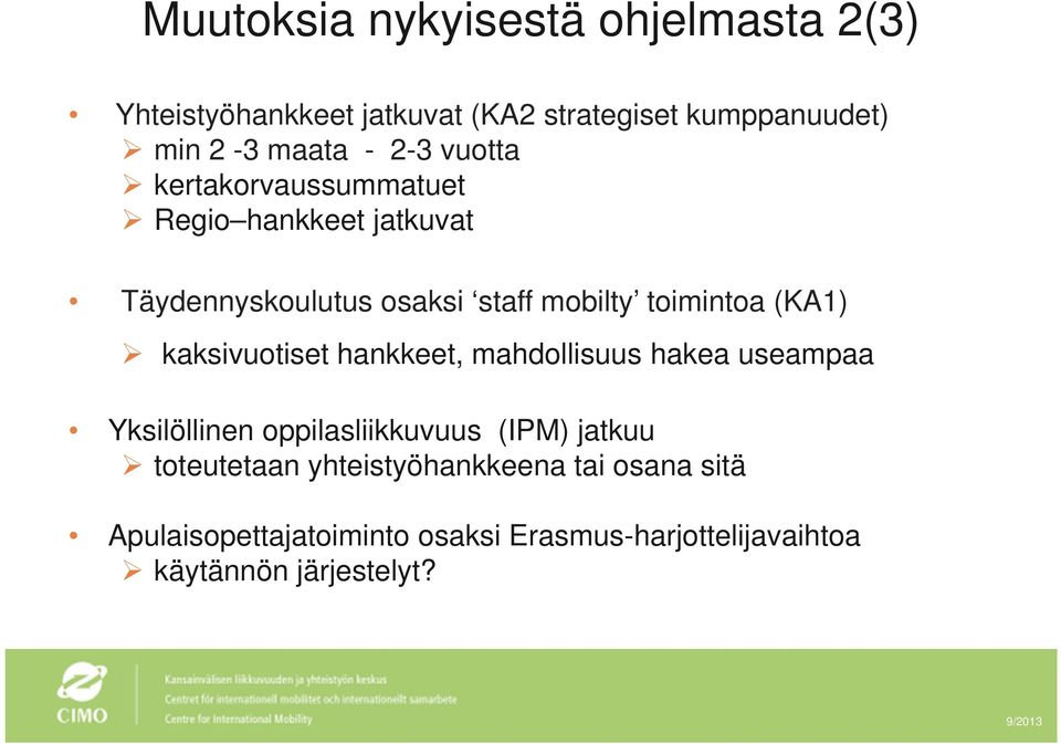 kaksivuotiset hankkeet, mahdollisuus hakea useampaa Yksilöllinen oppilasliikkuvuus (IPM) jatkuu toteutetaan