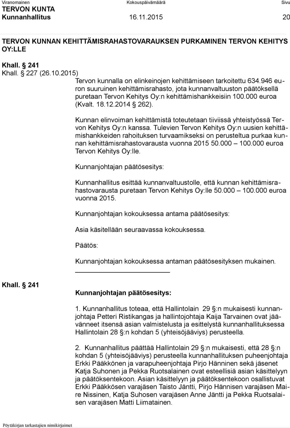 Kunnan elinvoiman kehittämistä toteutetaan tiiviissä yhteistyössä Tervon Kehitys Oy:n kanssa.