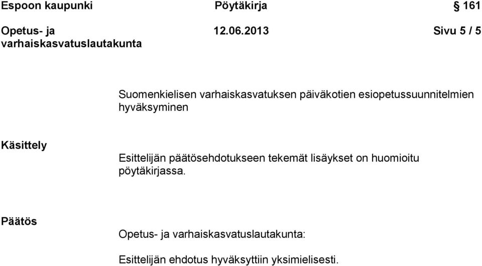 esiopetussuunnitelmien hyväksyminen Käsittely Esittelijän