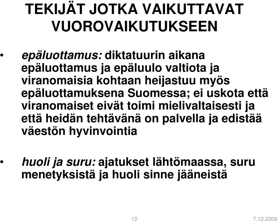 viranomaiset eivät toimi mielivaltaisesti ja että heidän tehtävänä on palvella ja edistää väestön
