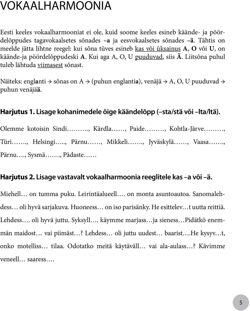 Liitsõna puhul tuleb lähtuda viimasest sõnast. Näiteks: englanti sõnas on A (puhun englantia), venäjä A, O, U puuduvad puhun venäjää. Harjutus 1.