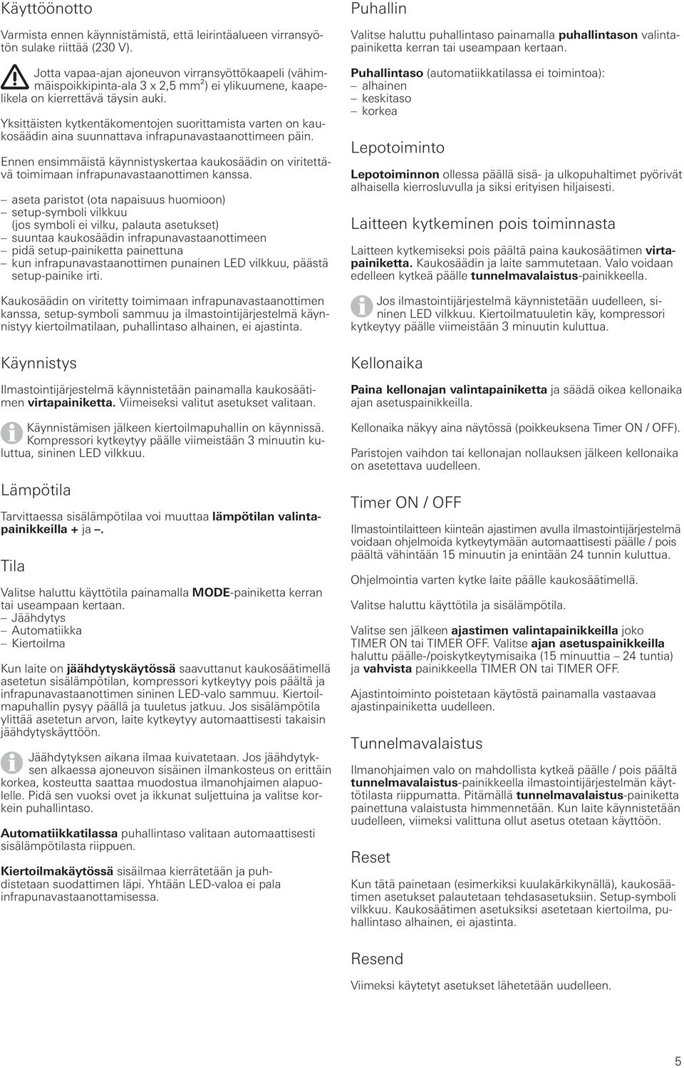 Yksittäisten kytkentäkomentojen suorittamista varten on kaukosäädin aina suunnattava infrapunavastaanottimeen päin.