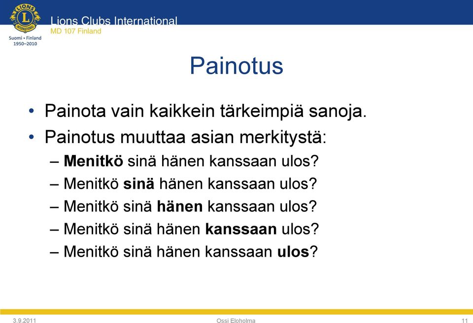 Menitkö sinä hänen kanssaan ulos? Menitkö sinä hänen kanssaan ulos?