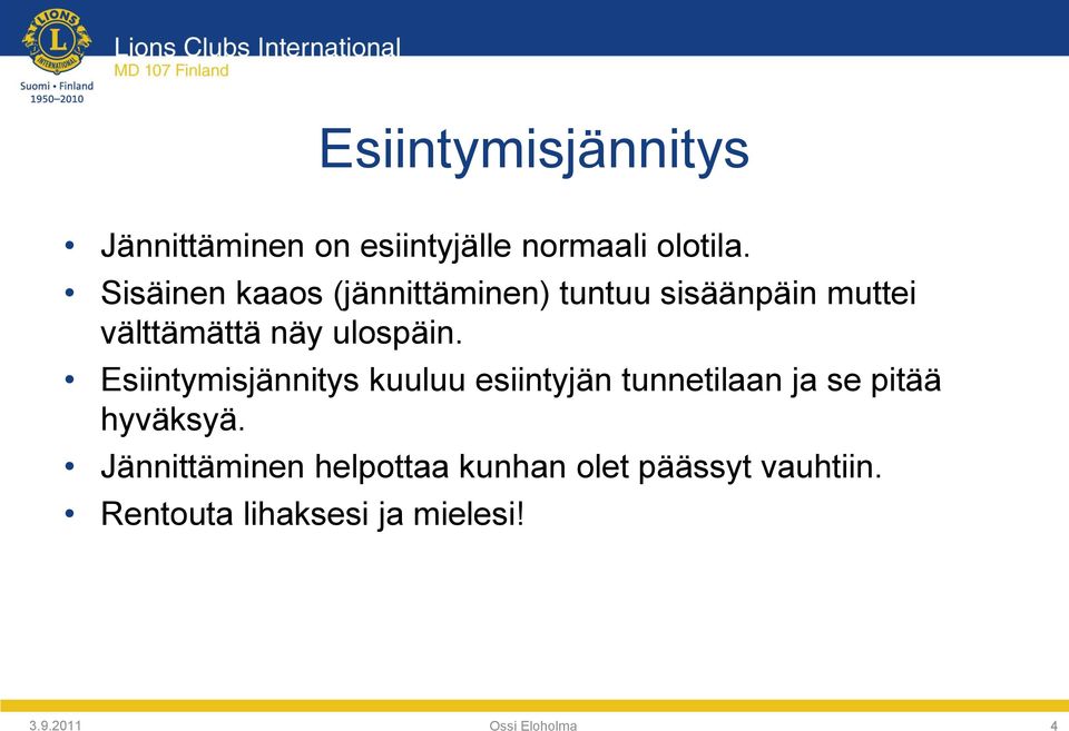 Esiintymisjännitys kuuluu esiintyjän tunnetilaan ja se pitää hyväksyä.