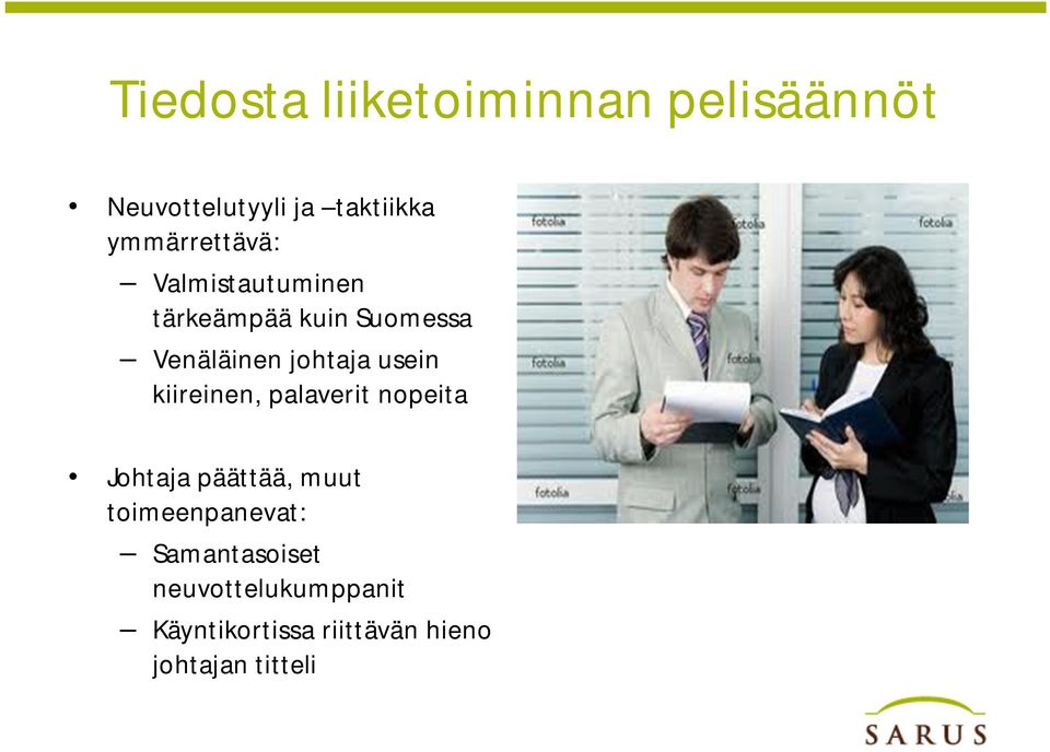 johtaja usein kiireinen, palaverit nopeita Johtaja päättää, muut