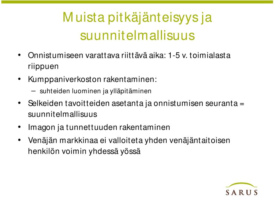 Selkeiden tavoitteiden asetanta ja onnistumisen seuranta = suunnitelmallisuus Imagon ja