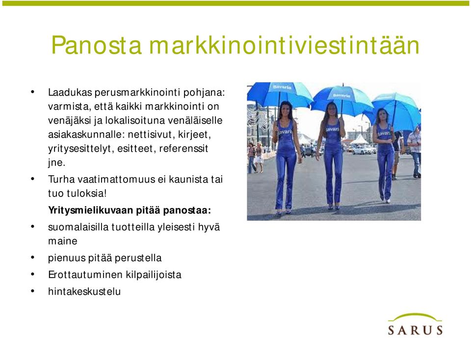 referenssit jne. Turha vaatimattomuus ei kaunista tai tuo tuloksia!