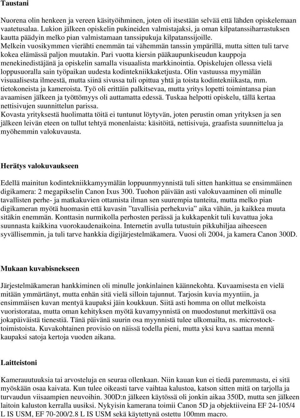 Melkein vuosikymmen vierähti enemmän tai vähemmän tanssin ympärillä, mutta sitten tuli tarve kokea elämässä paljon muutakin.