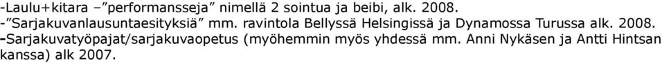 ravintola Bellyssä Helsingissä ja Dynamossa Turussa alk. 2008.