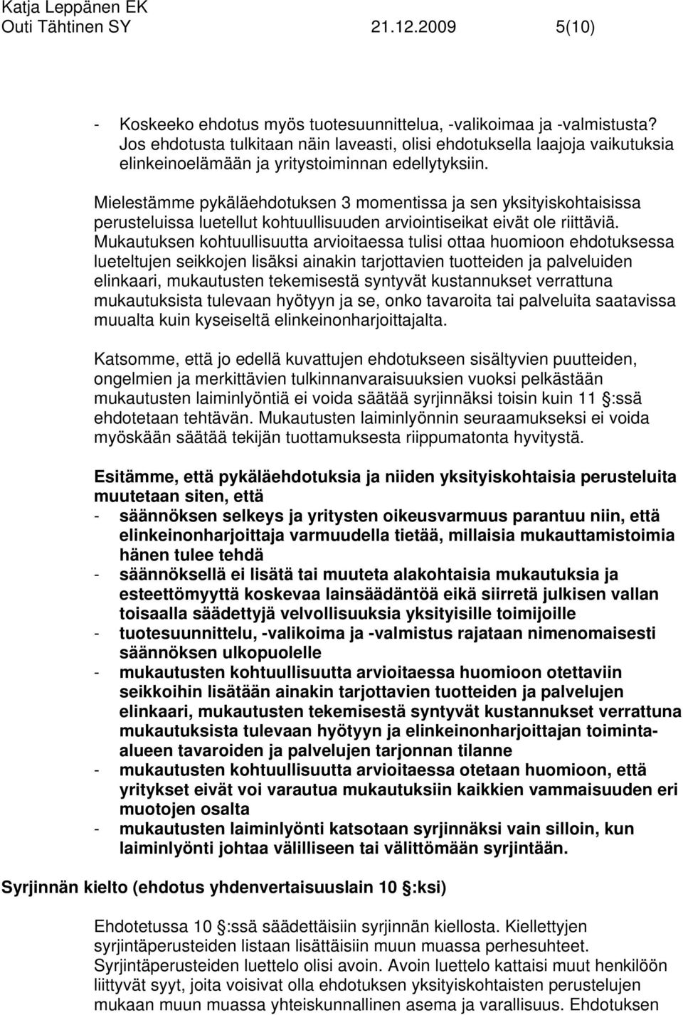 Mielestämme pykäläehdotuksen 3 momentissa ja sen yksityiskohtaisissa perusteluissa luetellut kohtuullisuuden arviointiseikat eivät ole riittäviä.