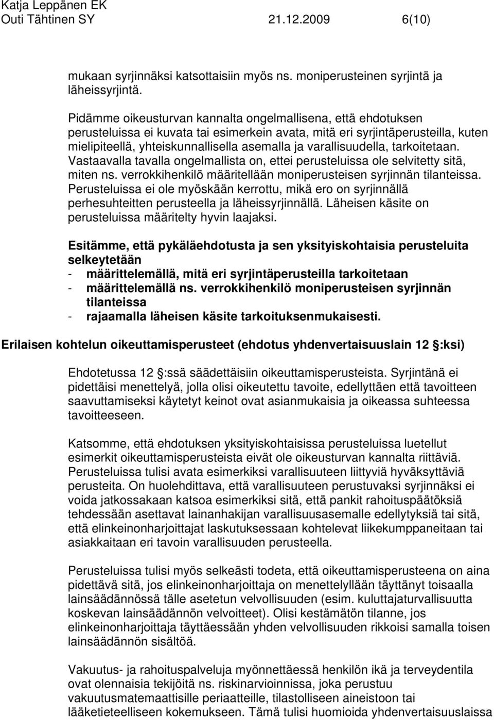 varallisuudella, tarkoitetaan. Vastaavalla tavalla ongelmallista on, ettei perusteluissa ole selvitetty sitä, miten ns. verrokkihenkilö määritellään moniperusteisen syrjinnän tilanteissa.