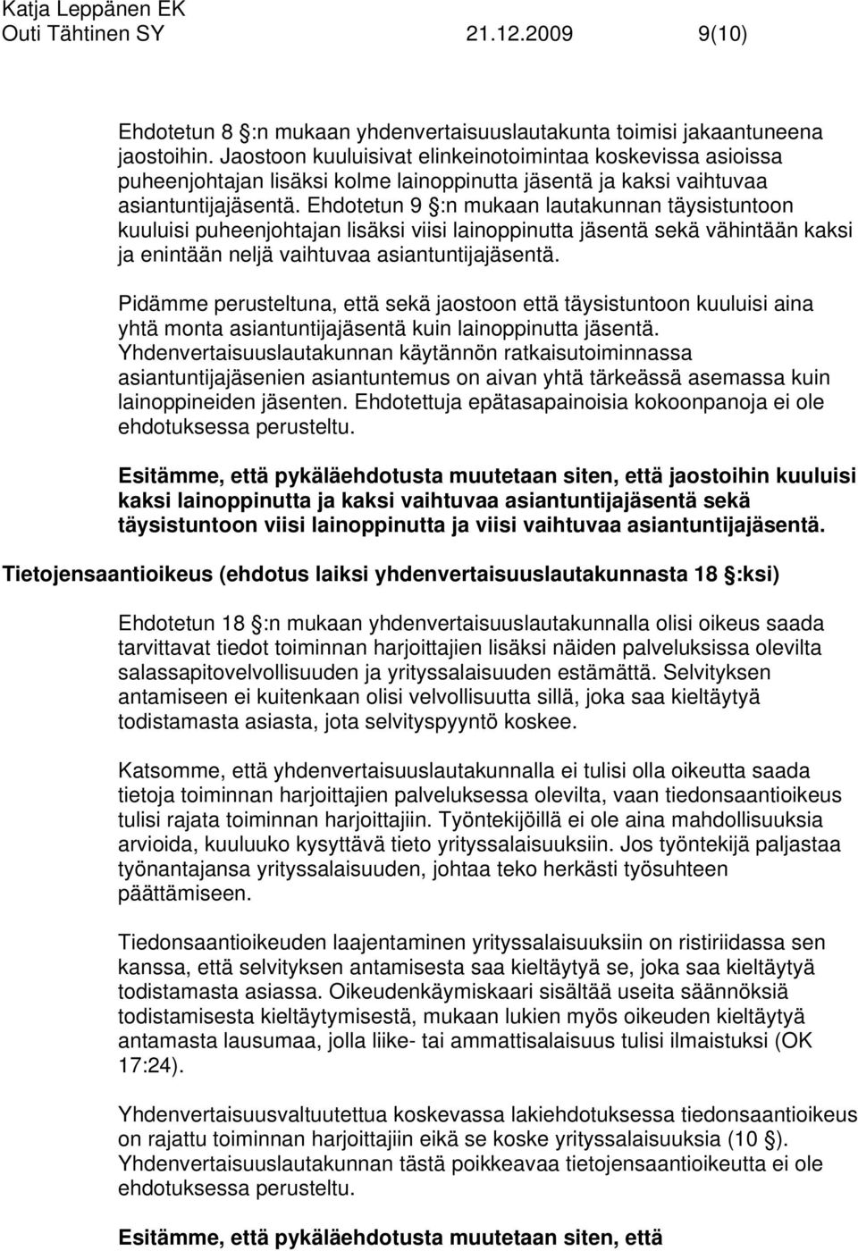 Ehdotetun 9 :n mukaan lautakunnan täysistuntoon kuuluisi puheenjohtajan lisäksi viisi lainoppinutta jäsentä sekä vähintään kaksi ja enintään neljä vaihtuvaa asiantuntijajäsentä.