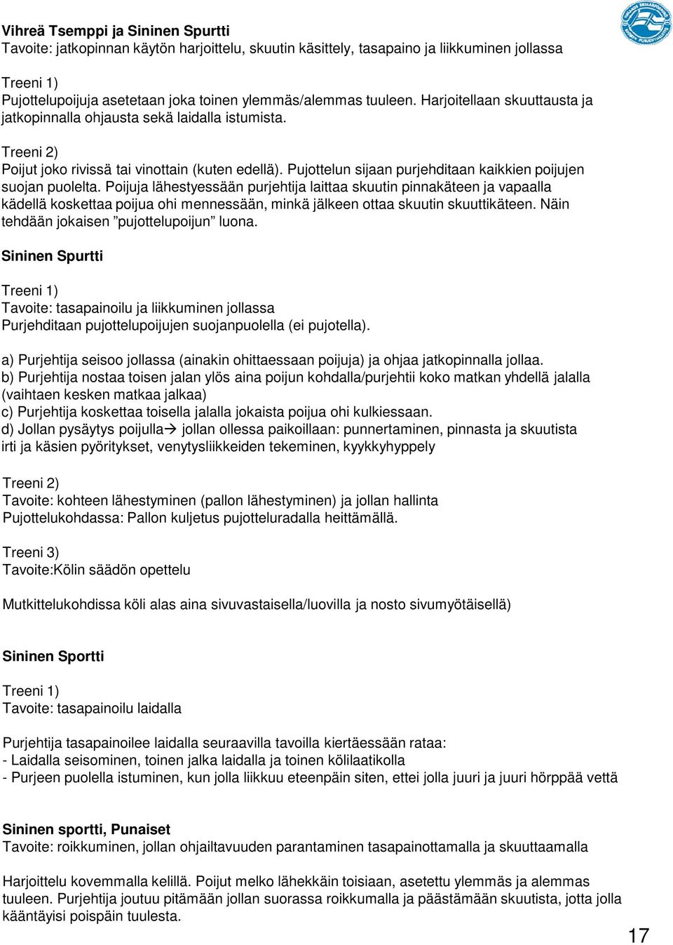 Pujottelun sijaan purjehditaan kaikkien poijujen suojan puolelta.